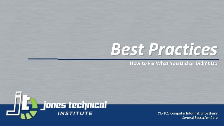 Best Practices How to Fix What You Did or Didn’t Do CIS-101 Computer Information