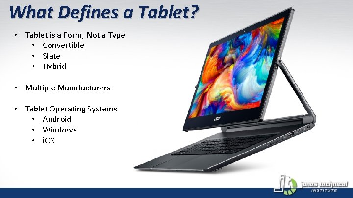 What Defines a Tablet? • Tablet is a Form, Not a Type • Convertible