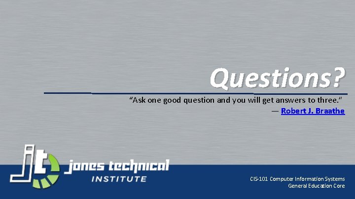Questions? “Ask one good question and you will get answers to three. ” ―