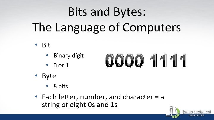 Bits and Bytes: The Language of Computers • Bit • Binary digit • 0