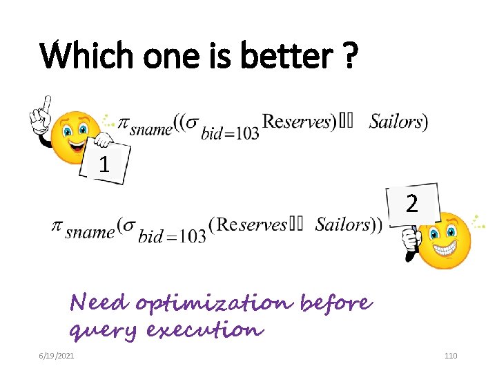 Which one is better ? 1 2 Need optimization before query execution 6/19/2021 110