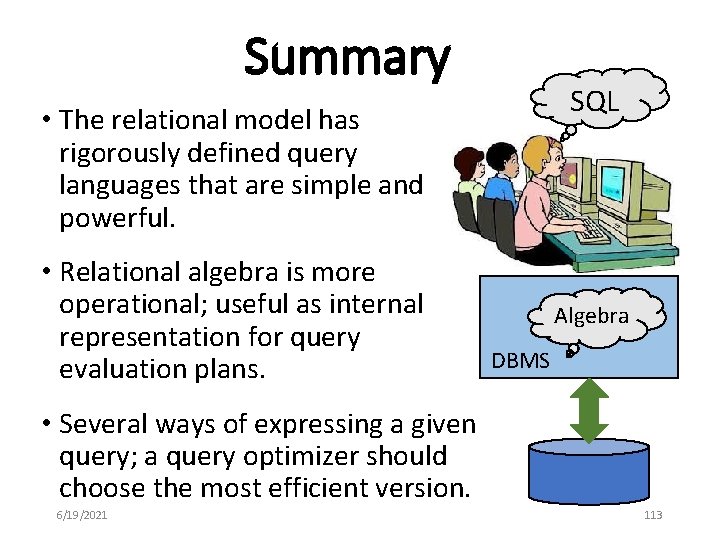 Summary SQL • The relational model has rigorously defined query languages that are simple
