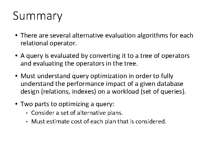 Summary • There are several alternative evaluation algorithms for each relational operator. • A