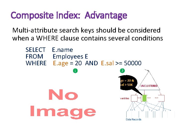 Composite Index: Advantage Multi-attribute search keys should be considered when a WHERE clause contains