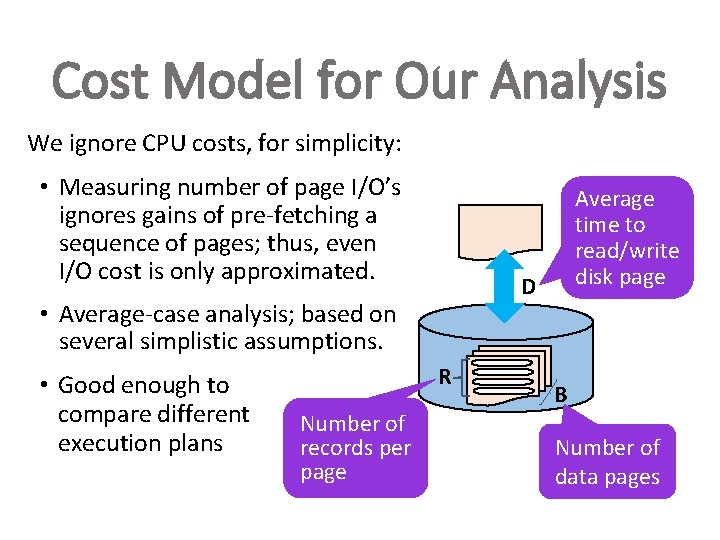 Cost Model for Our Analysis We ignore CPU costs, for simplicity: • Measuring number