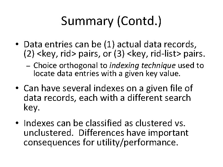 Summary (Contd. ) • Data entries can be (1) actual data records, (2) <key,