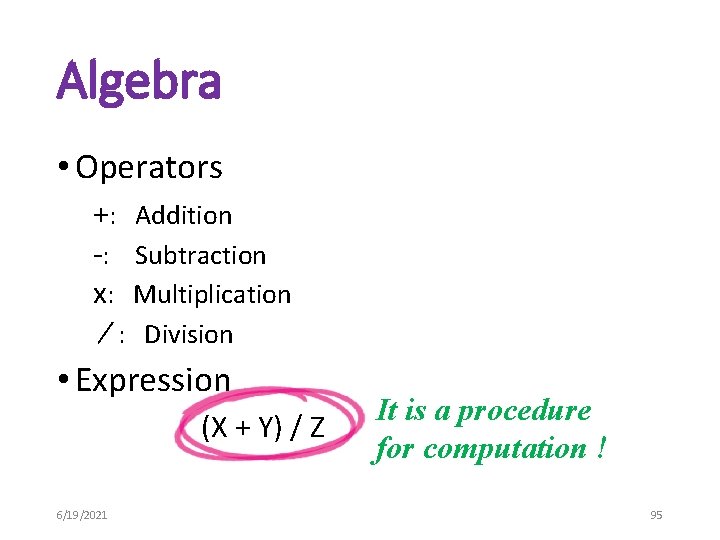 Algebra • Operators +: Addition -: Subtraction x: Multiplication ∕ : Division • Expression