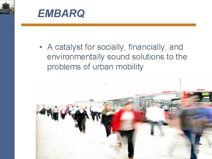 EMBARQ • A catalyst for socially, financially, and environmentally sound solutions to the problems