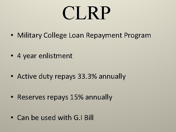 CLRP • Military College Loan Repayment Program • 4 year enlistment • Active duty