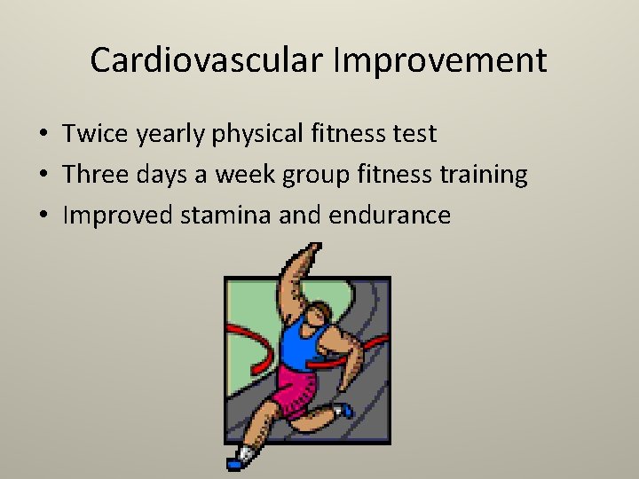 Cardiovascular Improvement • Twice yearly physical fitness test • Three days a week group