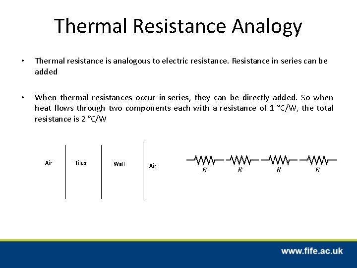 Thermal Resistance Analogy • Thermal resistance is analogous to electric resistance. Resistance in series