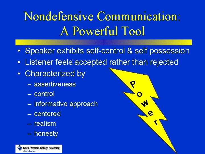 Nondefensive Communication: A Powerful Tool • Speaker exhibits self-control & self possession • Listener