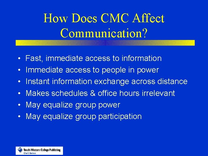 How Does CMC Affect Communication? • • • Fast, immediate access to information Immediate