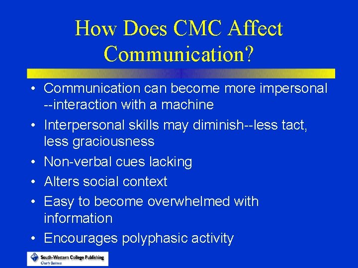 How Does CMC Affect Communication? • Communication can become more impersonal --interaction with a