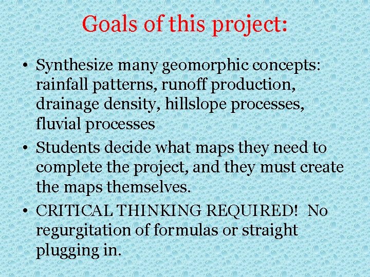 Goals of this project: • Synthesize many geomorphic concepts: rainfall patterns, runoff production, drainage