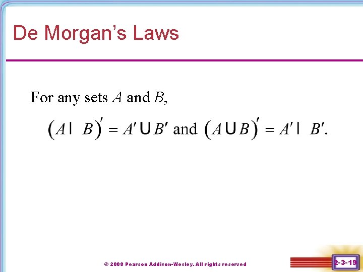 De Morgan’s Laws For any sets A and B, © 2008 Pearson Addison-Wesley. All