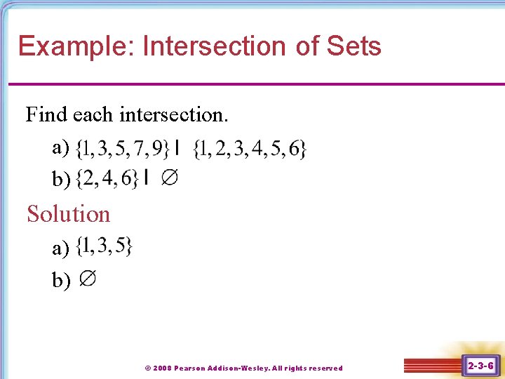 Example: Intersection of Sets Find each intersection. a) b) Solution a) b) © 2008