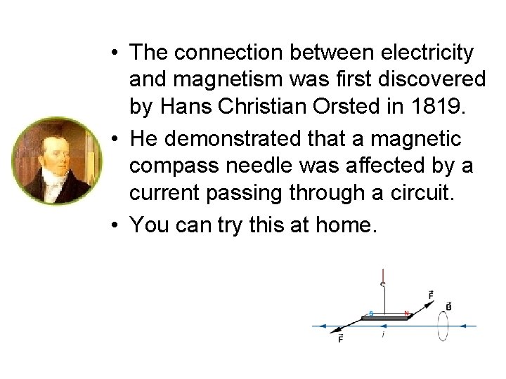  • The connection between electricity and magnetism was first discovered by Hans Christian
