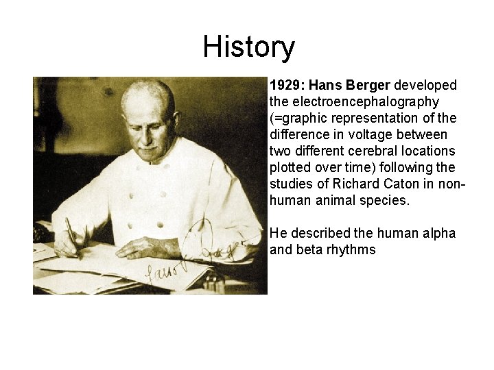 History 1929: Hans Berger developed the electroencephalography (=graphic representation of the difference in voltage
