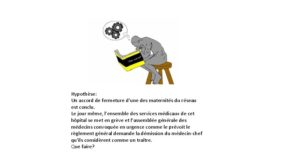 Hypothèse: Un accord de fermeture d’une des maternités du réseau est conclu. Le jour