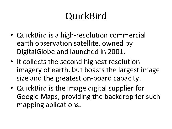 Quick. Bird • Quick. Bird is a high-resolution commercial earth observation satellite, owned by