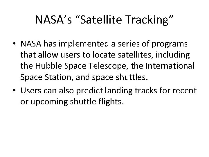 NASA’s “Satellite Tracking” • NASA has implemented a series of programs that allow users