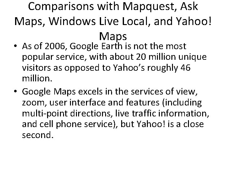 Comparisons with Mapquest, Ask Maps, Windows Live Local, and Yahoo! Maps • As of