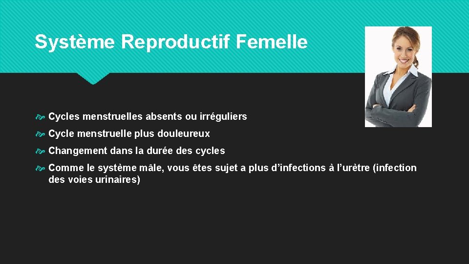 Système Reproductif Femelle Cycles menstruelles absents ou irréguliers Cycle menstruelle plus douleureux Changement dans