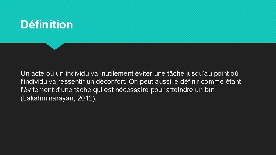 Définition Un acte où un individu va inutilement éviter une tâche jusqu’au point où