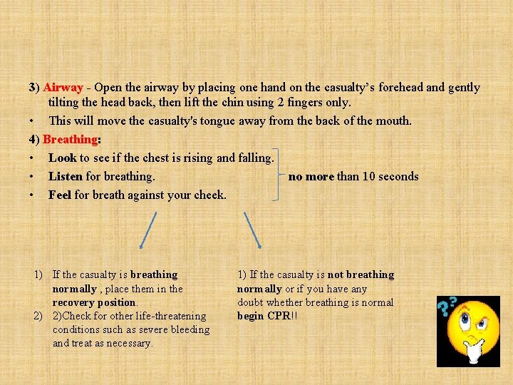 3) Airway - Open the airway by placing one hand on the casualty’s forehead