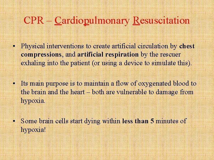 CPR – Cardiopulmonary Resuscitation • Physical interventions to create artificial circulation by chest compressions,