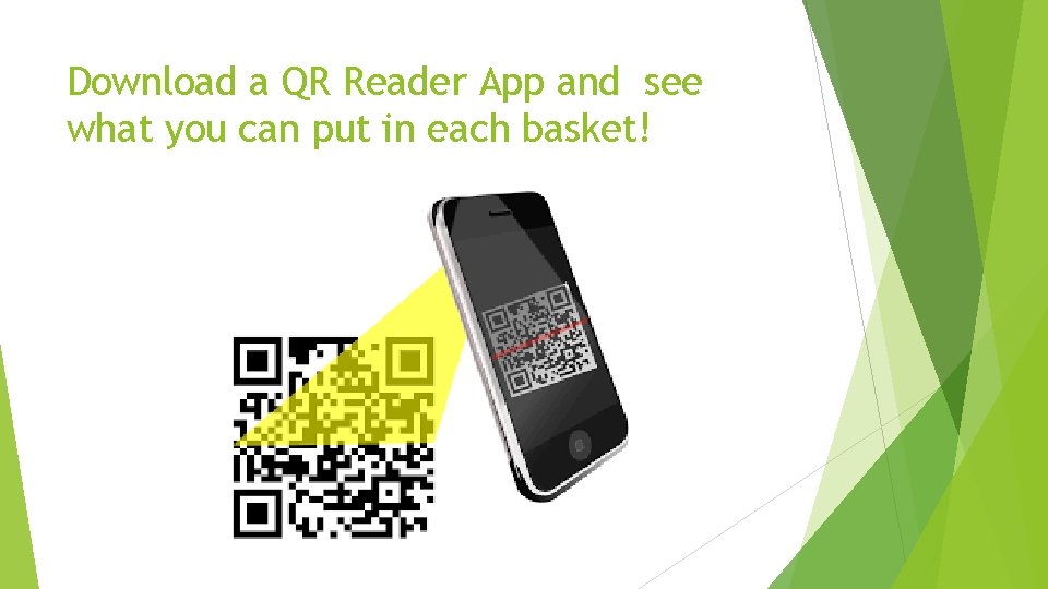 Download a QR Reader App and see what you can put in each basket!