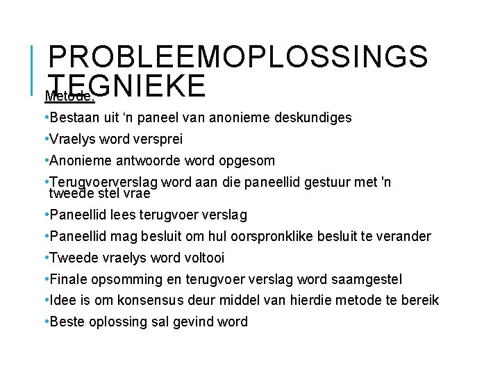 PROBLEEMOPLOSSINGS TEGNIEKE Metode: • Bestaan uit ‘n paneel van anonieme deskundiges • Vraelys word