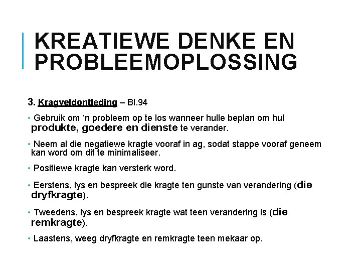 KREATIEWE DENKE EN PROBLEEMOPLOSSING 3. Kragveldontleding – Bl. 94 • Gebruik om ‘n probleem