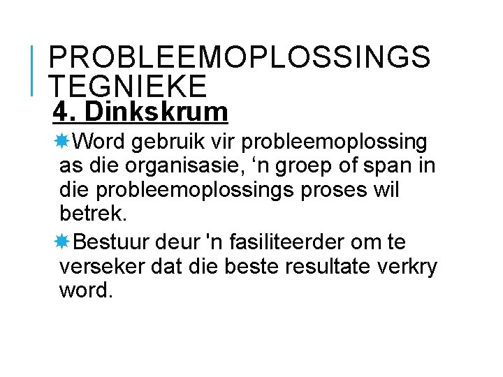 PROBLEEMOPLOSSINGS TEGNIEKE 4. Dinkskrum Word gebruik vir probleemoplossing as die organisasie, ‘n groep of