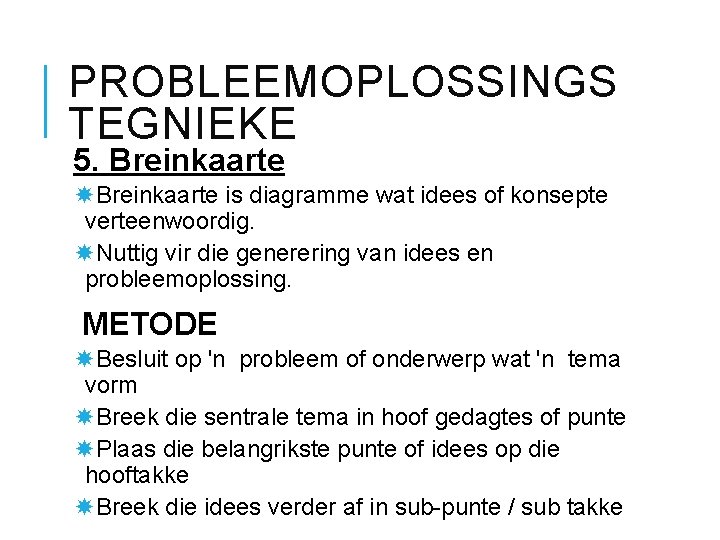 PROBLEEMOPLOSSINGS TEGNIEKE 5. Breinkaarte is diagramme wat idees of konsepte verteenwoordig. Nuttig vir die