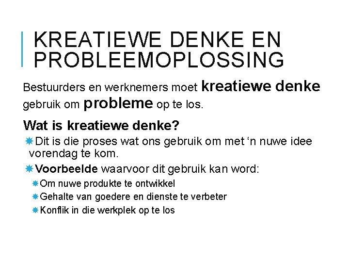 KREATIEWE DENKE EN PROBLEEMOPLOSSING Bestuurders en werknemers moet kreatiewe gebruik om probleme op te