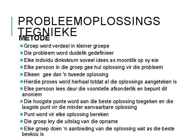 PROBLEEMOPLOSSINGS TEGNIEKE METODE Groep word verdeel in kleiner groepe Die probleem word duidelik gedefinieer