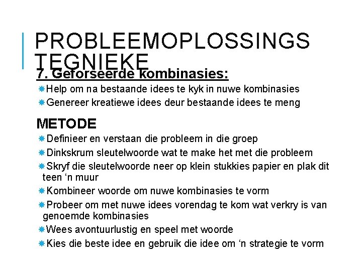 PROBLEEMOPLOSSINGS TEGNIEKE 7. Geforseerde kombinasies: Help om na bestaande idees te kyk in nuwe