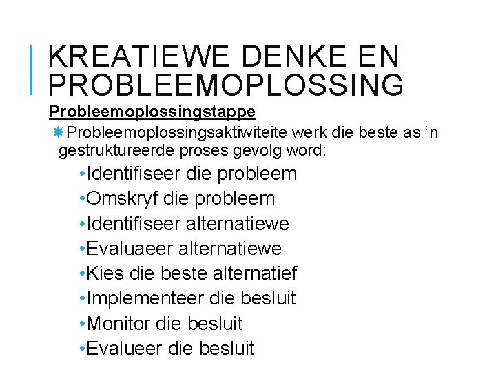 KREATIEWE DENKE EN PROBLEEMOPLOSSING Probleemoplossingstappe Probleemoplossingsaktiwiteite werk die beste as ‘n gestruktureerde proses gevolg