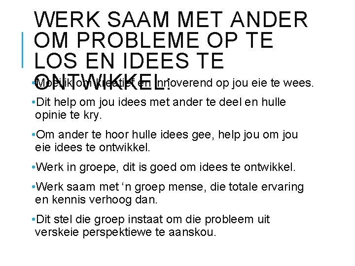 WERK SAAM MET ANDER OM PROBLEME OP TE LOS EN IDEES TE • ONTWIKKEL: