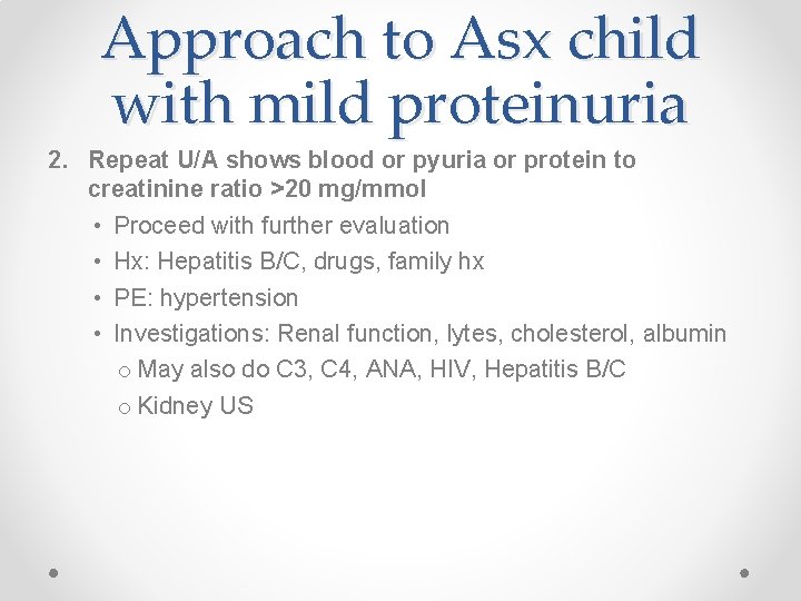 Approach to Asx child with mild proteinuria 2. Repeat U/A shows blood or pyuria