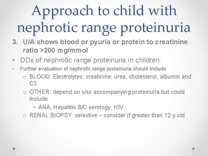 Approach to child with nephrotic range proteinuria 3. U/A shows blood or pyuria or
