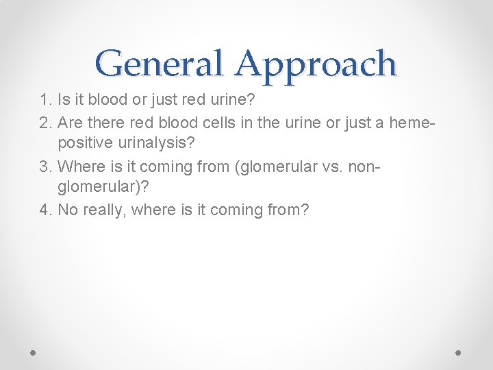 General Approach 1. Is it blood or just red urine? 2. Are there red