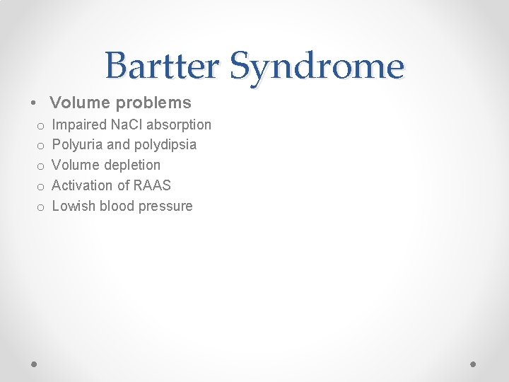 Bartter Syndrome • Volume problems o o o Impaired Na. Cl absorption Polyuria and