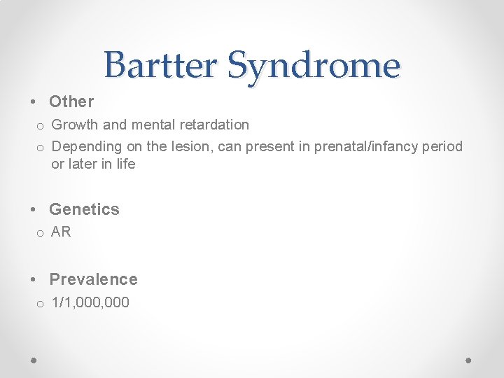 Bartter Syndrome • Other o Growth and mental retardation o Depending on the lesion,