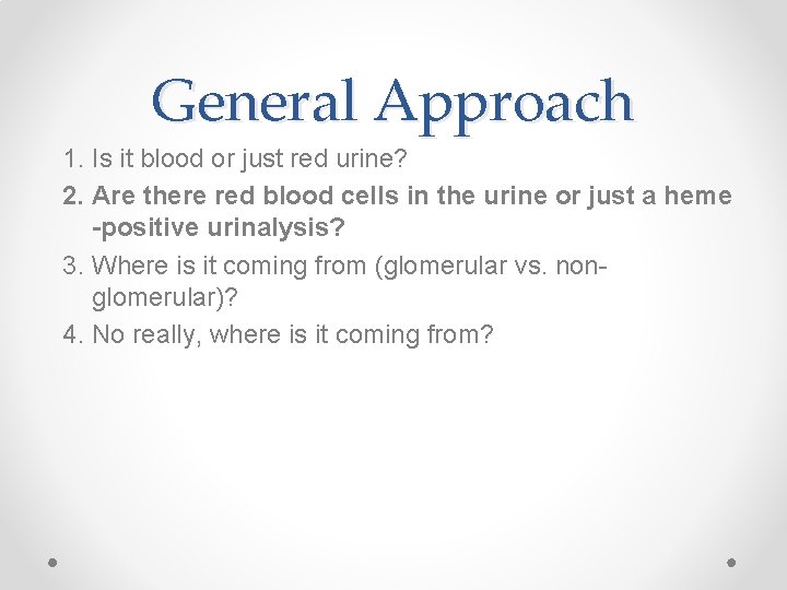 General Approach 1. Is it blood or just red urine? 2. Are there red