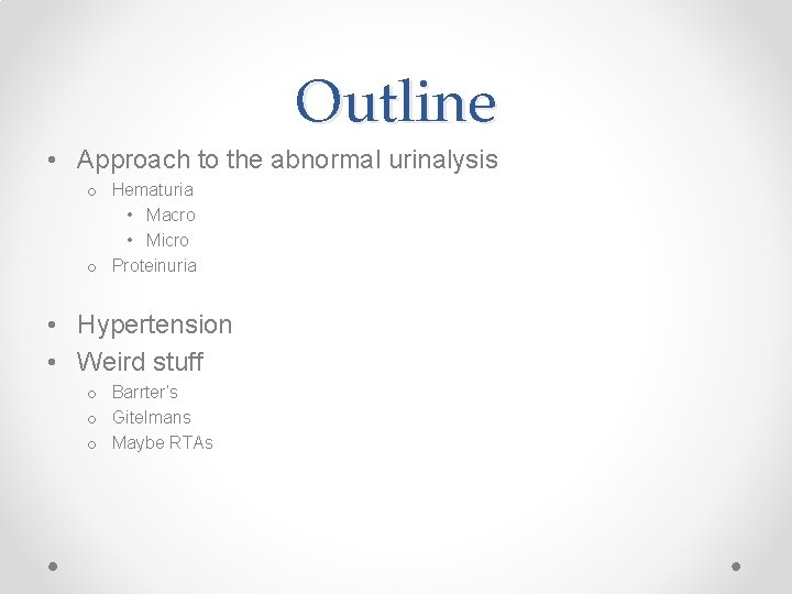 Outline • Approach to the abnormal urinalysis o Hematuria • Macro • Micro o