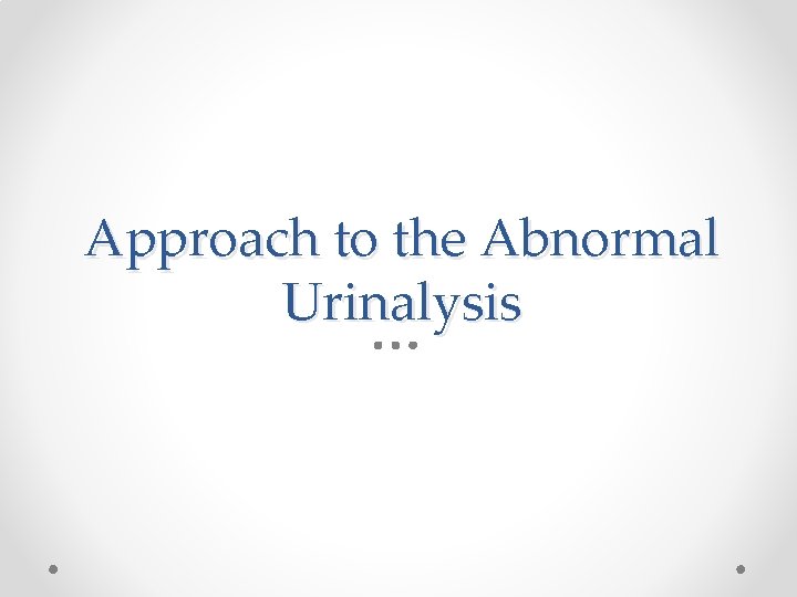 Approach to the Abnormal Urinalysis 