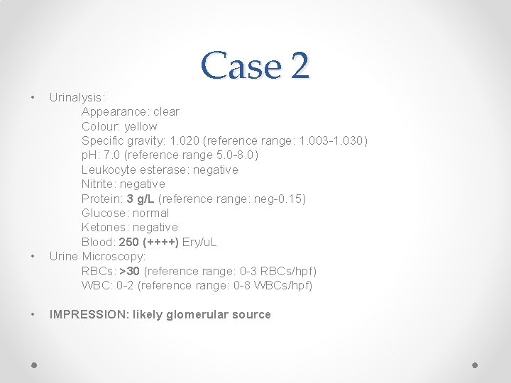  • • • Case 2 Urinalysis: Appearance: clear Colour: yellow Specific gravity: 1.